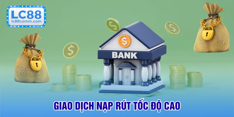 Giao dịch nạp rút LC88 thực hiện an toàn